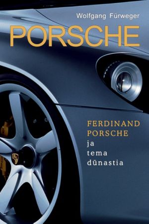 PORSCHE. FERDINAND PORSCHE JA TEMA DüNASTIA