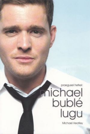 MICHAEL BUBLE LUGU. PRAEGUSEL HETKEL