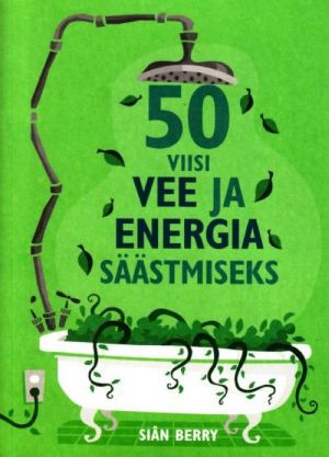 50 VIISI VEE JA ENERGIA SÄÄSTMISEKS