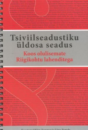 TSIVIILSEADUSTIKU ÜLDOSA SEADUS. KOOS OLULISEMATE RIIGIKOHTU LAHENDITEGA