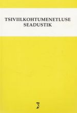 TSIVIILKOHTUMENETLUSE SEADUSTIK. SEISUGA 10.04.2012