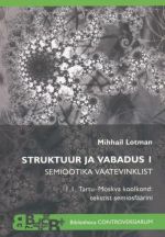 STRUKTUUR JA VABADUS I. SEMIOOTIKA VAATEVINKLIST. TARTU-MOSKVA KOOLKOND