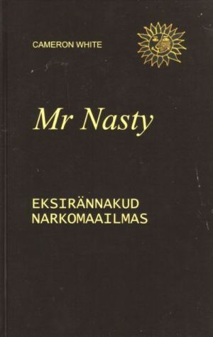 MR NASTY. EKSIRÄNNAKUD NARKOMAAILMAS