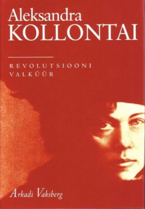 ALEKSANDRA KOLLONTAI. REVOLUTSIOONI VALKÜÜR