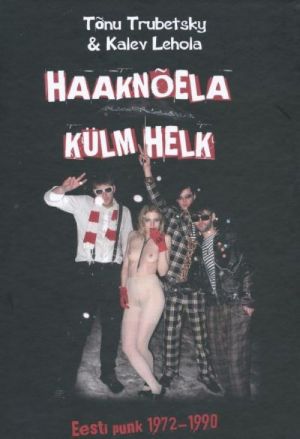 HAAKNÕELA KÜLM HELK. EESTI PUNK 1972-1990