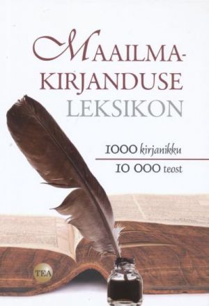 MAAILMAKIRJANDUSE LEKSIKON. 1000 KIRJANIKKU, 10 000 TEOST