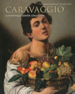 CARAVAGGIO. LOOMINGU TÄIELIK ÜLEVAADE