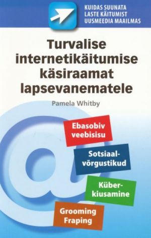 TURVALISE INTERNETIKÄITUMISE KÄSIRAAMAT LAPSEVANEMATELE