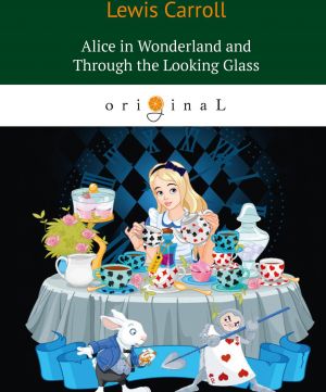 Alice’s Adventures in Wonderland and Through the Looking Glass