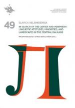 Slavica Helsingiensia 49. In search of the center and periphery: Linguistic attitudes, minorities, and landscapes in the Central Balkans