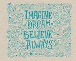 Imagine. Dream. Believe. Always. Sketchpad (230kh180mm, ofset 160 gr., 40 stranits, evrospiral)