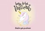 Born to be a unicorn! Albom dlja risovanija (format A4, ofset 120 gr., 40 stranits, na skrepke)