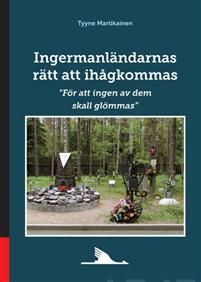 Ingermanländarnas rätt att ihågkommas. "För att ingen av dem skall glömmas"