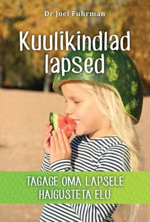 Kuulikindlad lapsed. tagage oma lapsele haigusteta elu