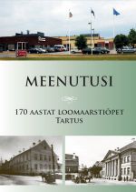 Meenutusi. 170 aastat loomaarstiõpet tartus