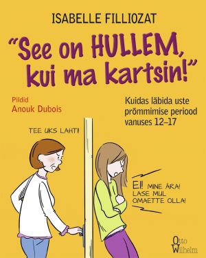 See on hullem, kui ma kartsin! kuidas läbida uste prõmmimise periood vanuses 12–17