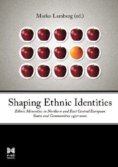 Shaping Ethnic Identities: Ethnic Minorities in Northern and East Central European States and Communities