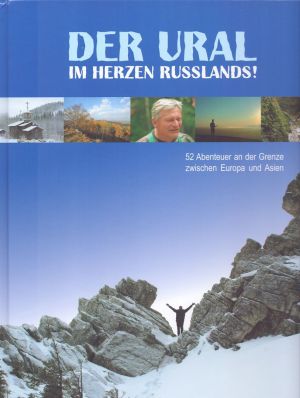 Der Ural im Herzen Russlands! 52 Abenteuer an der Grenze zwischen Europa und Asien