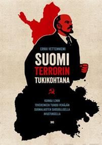 Suomi terrorin tukikohtana. Kuinka Lenin tovereineen tuhosi Venäjän suomalaisten suosiollisella avustuksella