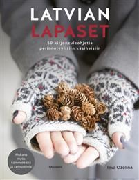 Latvian lapaset. 50 kirjoneuleohjetta perinnetyylisiin käsineisiin