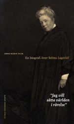 Jag vill sätta världen i rörelse: en biografi över Selma Lagerlöf