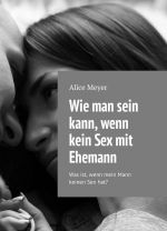 Wie man sein kann, wenn kein Sex mit Ehemann