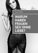 Warum haben Frauen Sex ohne Liebe