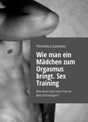 Wie man ein Mdchen zum Orgasmus bringt. Sex Training