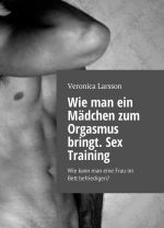 Wie man ein Mdchen zum Orgasmus bringt. Sex Training