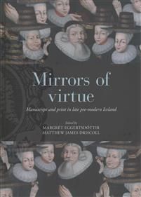 Mirrors of Virtue: Manuscript and Print in Late Pre-Modern Iceland, 1530 to 1930