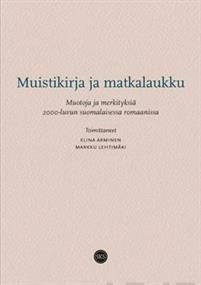 Muistikirja ja matkalaukku. Muotoja ja merkityksiä 2000-luvun suomalaisessa romaanissa