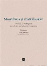 Muistikirja ja matkalaukku. Muotoja ja merkityksiä 2000-luvun suomalaisessa romaanissa