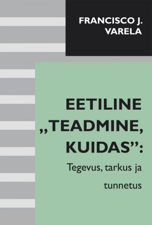 Eetiline "teadmine, kuidas": tegevus, tarkus ja tunnetus