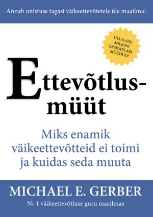 Ettevõtlusmüüt. miks enamik väikeettevõtteid ei toimi ja kuidas seda muuta