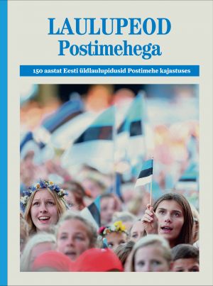 Laulupeod postimehega. 150 aastat eesti üldlaulupidusid postimehe kajastuses