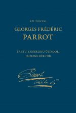 Georges frederic parrot: tartu keiserliku ülikooli esimene rektor