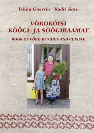 Võrokõisi köögi- ja söögiraamat. book of võro kitchen and cuisine