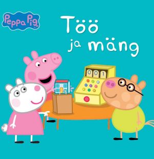 Põrsas peppa. töö ja mäng