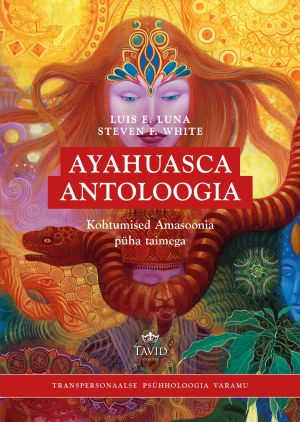 Ayahuasca antoloogia. kohtumised amasoonia püha taimega