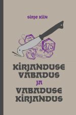 Kirjanduse vabadus ja vabaduse kirjandus. artikleid, sõnavõtte ja (sise)arvustusi 1977 - 2019