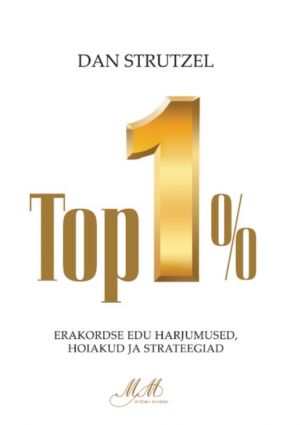 Top 1%. erakordse edu harjumused, hoiakud ja strateegiad