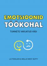 Emotsioonid töökohal. tunnete varjatud vägi