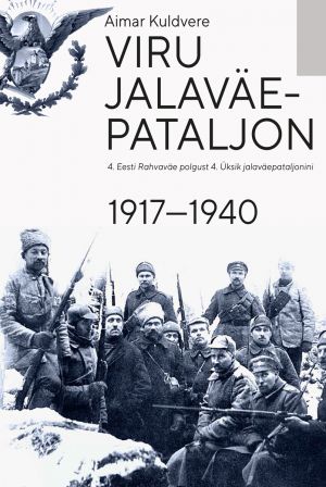 Viru jalaväepataljon. 4. eesti rahvaväe polgust 4. üksik jalaväepataljonini 1917—1940