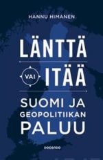 Länttä vai itää. Suomi ja geopolitiikan paluu