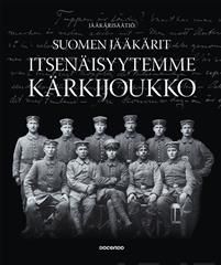 Suomen jääkärit - itsenäisyytemme kärkijoukko