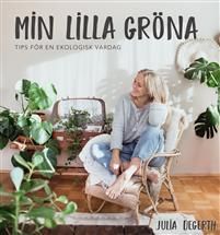 Min lilla gröna. Tips för en ekologisk vardag