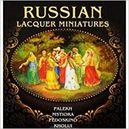 Russian Lacquer Miniatures: Palekh, Mstiore, Fedoskino, Kholui