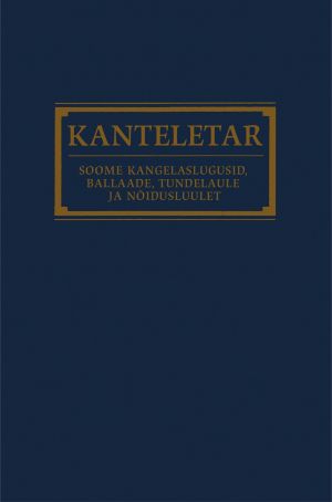 Kanteletar. soome kangelaslugusid, ballaade, tundelaule ja nõidusluulet. 2 osa