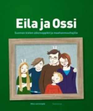 Eila ja Ossi (sisältää CD). Suomen kielen alkeisoppikirja maahanmuuttajille