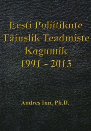 EESTI POLIITIKUTE TÄIUSLIK TEADMISTE KOGUMIK 1991-2013